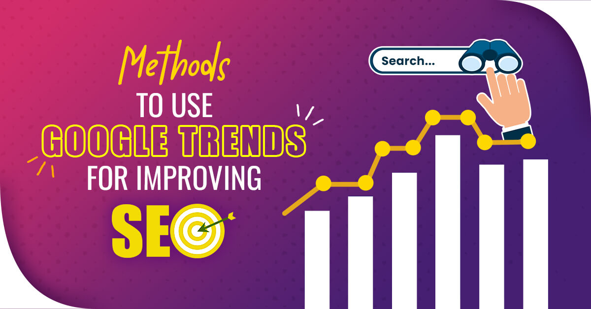 Methods to use Google Trends for improving SEO