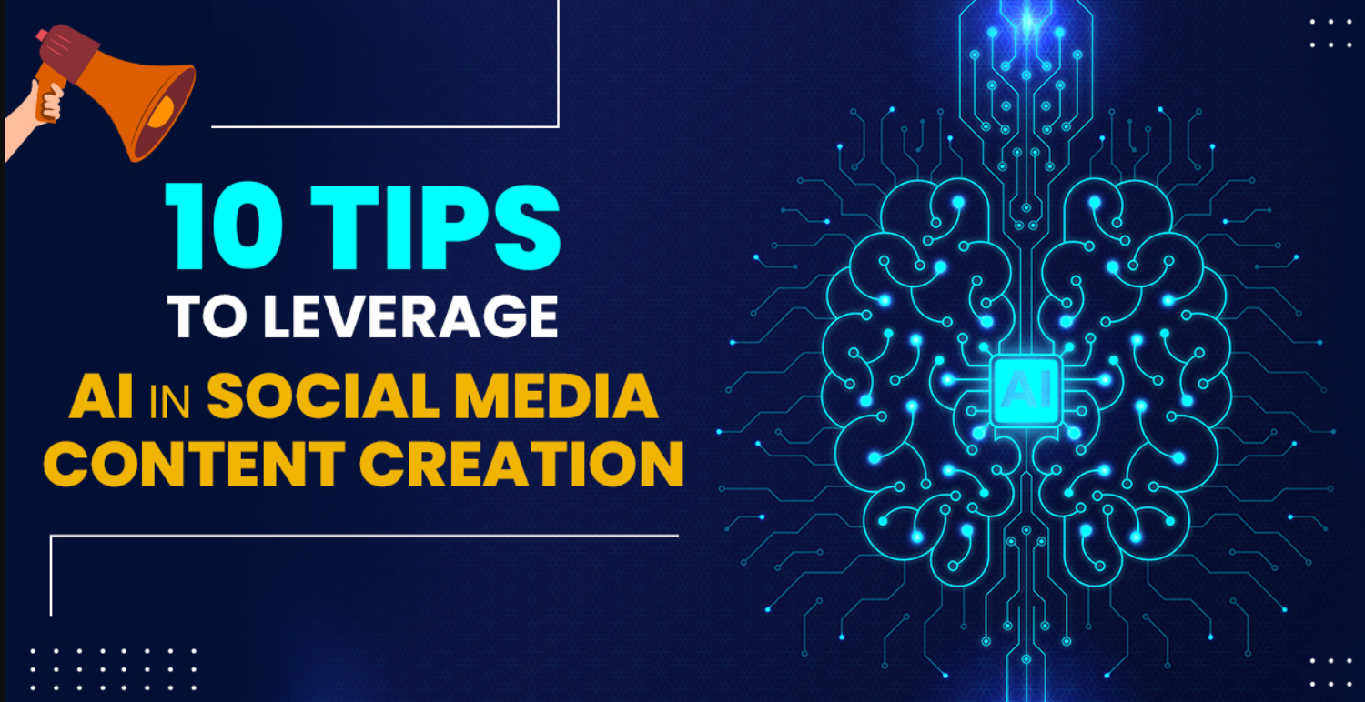 10 Tips to Leverage AI in Social Media Content Creation